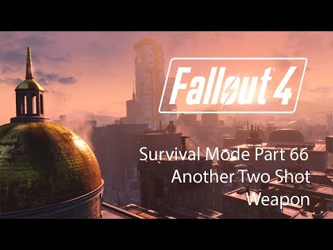 Fallout 4 Survival Mode - Part 66 - Another Two Shot Weapon
