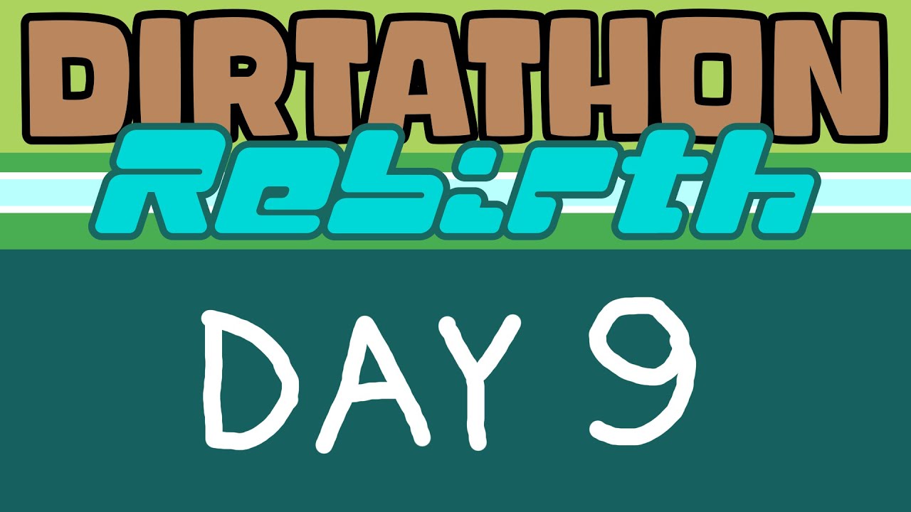 DIRTATHON: REBIRTH (Day 9)