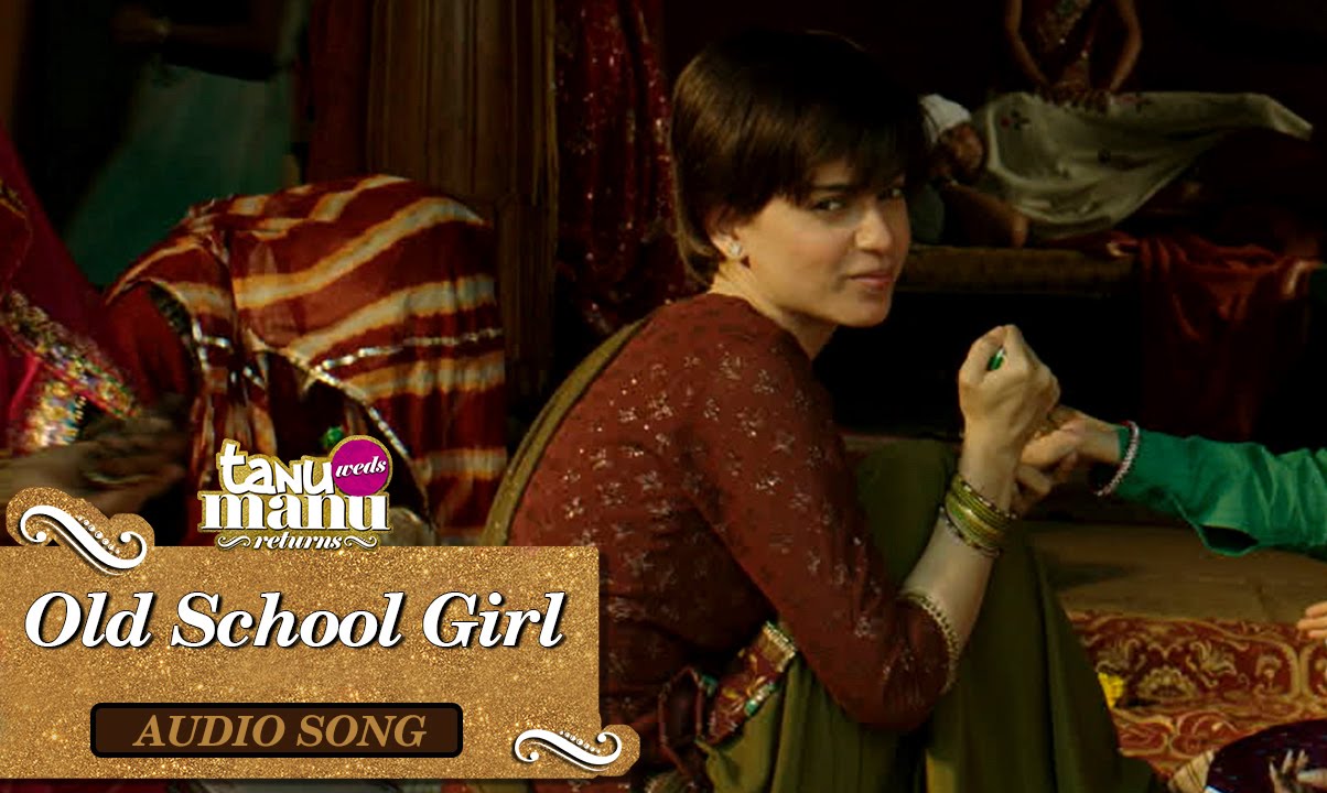 Old School Girl Lyrics  | Tanu Weds Manu Returns | Kangana Ranaut, Madhavan | Anmol Malik | Krsna