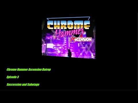 Chrome Hammer Ascension - Episode 3 - Succession and Sabotage
