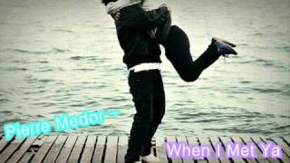 Pierre Medor - When I Met Ya [ DL Link ]