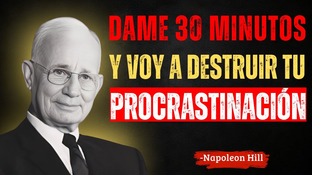 Dame 30 minutos y voy a DESTRUIR TU PROCRASTINACIÓN | Napoleon Hill