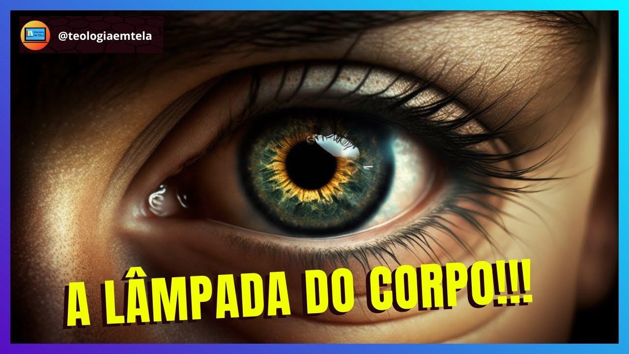 A LÂMPADA DO CORPO Mateus 6:22-23 - ESTUDO BÍBLICO EM TELA
