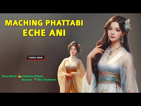 Maching Phattabi Eche Ani || Phunga Wari || Record 🎤Mira Thokchom || Story ✍️ Velentina Pebam