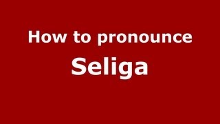 How to pronounce Seliga