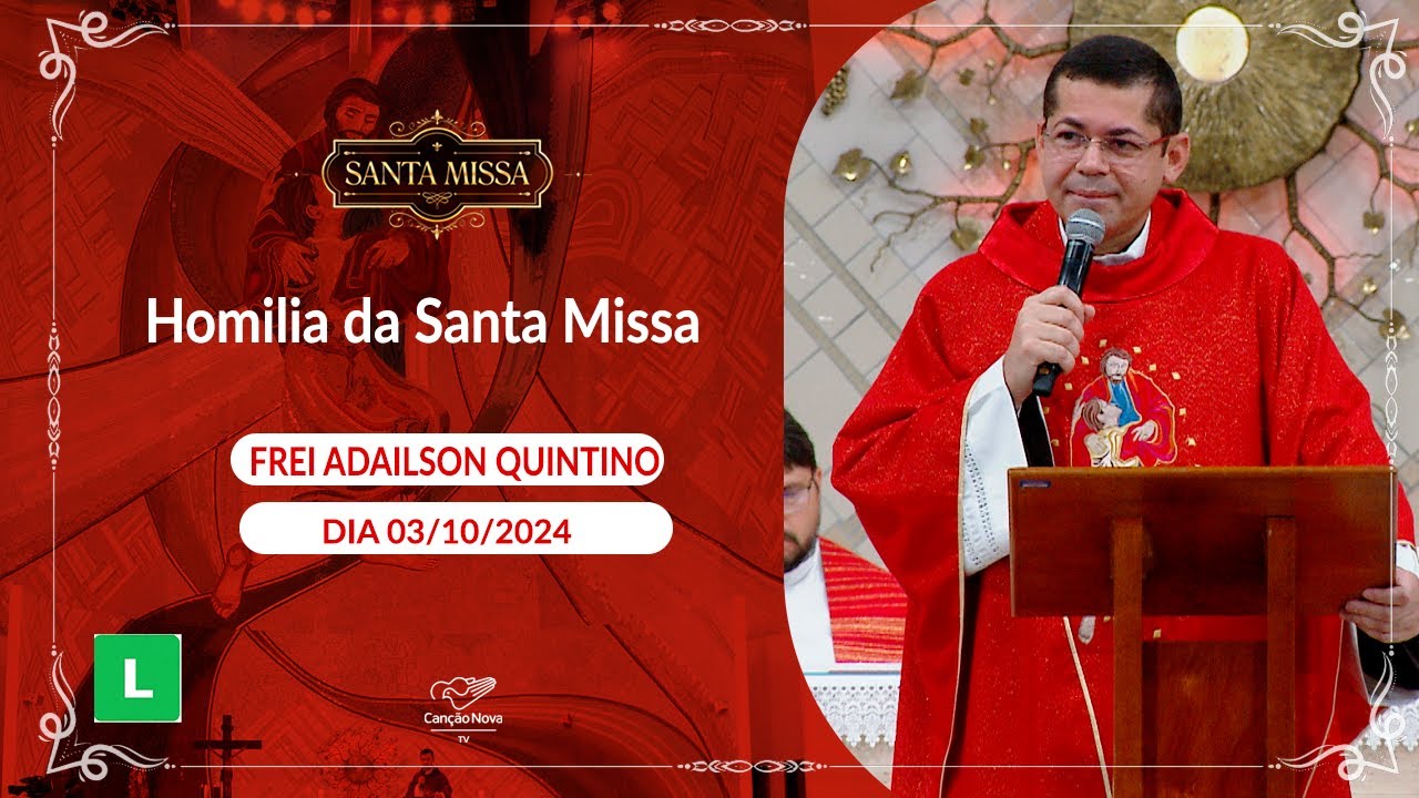Homilia da Santa Missa -  Frei Adailson Quintino (03/10/2024)
