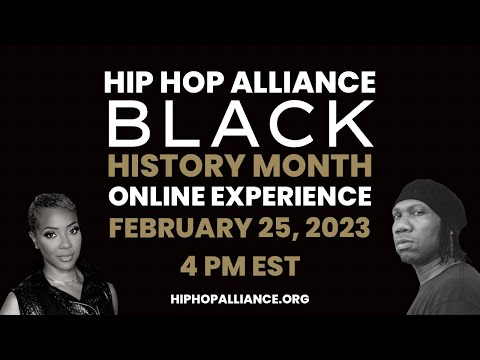 DON'T MISS THE HIP HOP ALLIANCE BLACK HISTORY MONTH ONLINE EXPERIENCE - FEB 25 , 2023 - 4PM EST