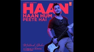 Haan Haan Hum Peete Hain Millind Gaba HD Video 2017 new song 2017