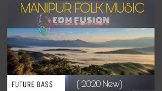 MANIPURI FOLK MUSIC  EDM FUSION  BEAUTY OF MANIPUR