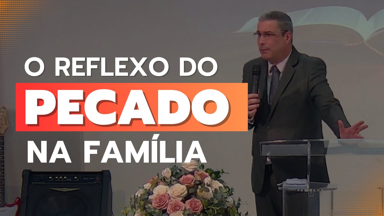 O REFLEXO DO PECADO NAS NOSSAS FAMÍLIAS | Ap. Alessandro Gregorute