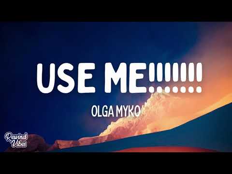 Olga Myko - use me!!!!!!! (Lyrics)