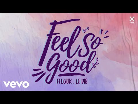 Felguk, Le Dib - Feel So Good (Pseudo Video)