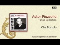 Astor Piazzolla - Che Bartolo