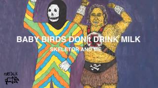 Baby Birds Don't Drink Milk -  Skeletor And Me (Full Album Stream)