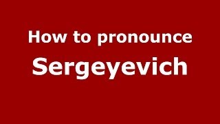 How to pronounce Sergeyevich