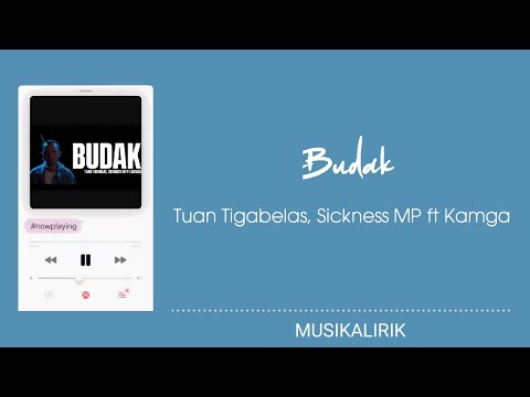 Tuan Tigabelas, Sickness MP ft Kamga - Budak || Lirik Video