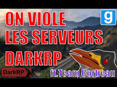 ON VIOLE LES ADMINS ET LES SERVEURS ft.TeamCorbeau - GMOD DarkRP