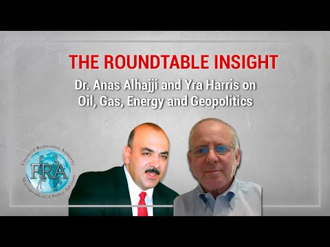 The Roundtable Insight – Dr. Anas Alhajji and Yra Harris on Oil, Gas, Energy and Geopolitics