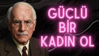 GÜÇLÜ BİR KADIN OLMANIN 7 SIRRI | CARL JUNG