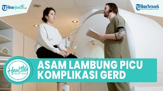 Hati-hati! Asam Lambung Naik bila Dibiarkan Bisa Picu Penyakit Komplikasi GERD: Tukak Esofagus