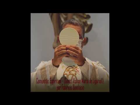 Oração Comunhão Espiritual (santo Afonso Maria De Ligório) - Fabrício Bonifácio