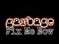 GARBAGE - Fix Me Now (Lyric Video)
