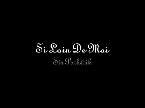 Si loin de moi Sir pathétik ft Billy Nova