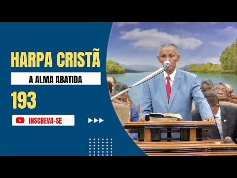 HARPA CRISTÃ - 193 / A ALMA ABATIDA | PR. JOSÉ CARLOS DE LIMA