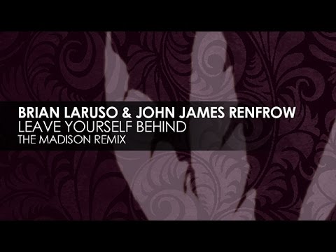 Brian Laruso & John James Renfrow - Leave Yourself Behind (The Madison Remix)