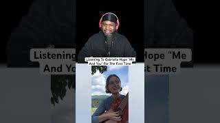 FIRST Time Listening To gabrielle hope "me and you"