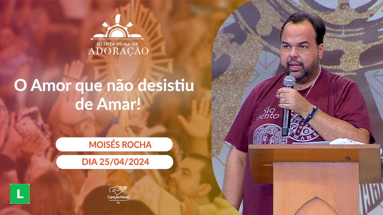 O Amor que não desistiu de Amar! - Moisés Rocha - 25/04/2024