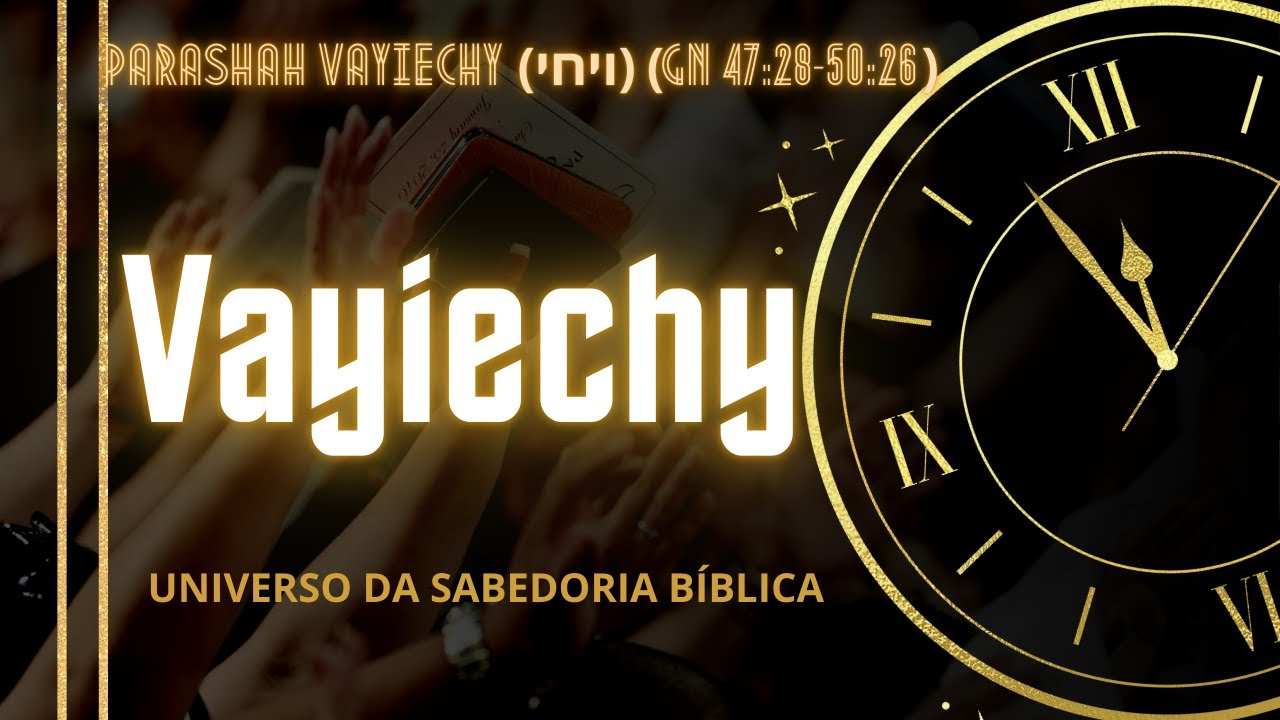 PARASHAH VAYIHY (ויחי) (BERESHIT 47:28-50:26)