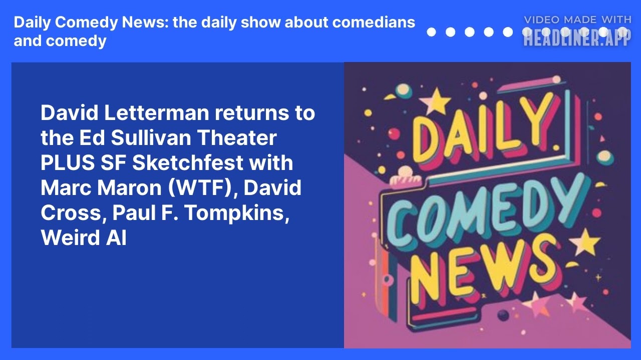 David Letterman returns to the Ed Sullivan Theater PLUS SF Sketchfest with Marc Maron (WTF), David Cross, Paul F. Tompkins, Weird Al