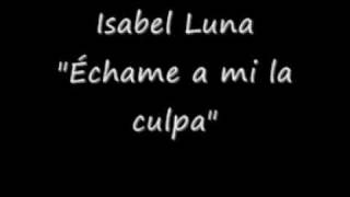 Isabel Luna échame a mi la culpa