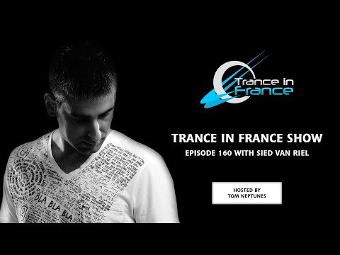 Tom Neptunes with Sied van Riel — Trance In France Show #160