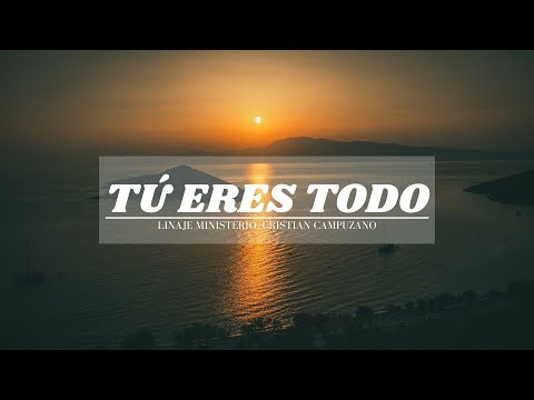 Tú Eres Todo | Letra - Linaje Ministerio, Cristian Campuzano