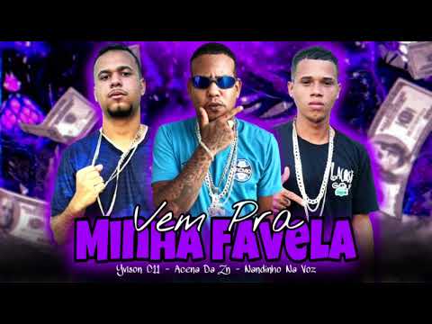 Acena Da Zn, Yvison C11, Nandinho Na Voz - Vem Pra Minha Favela
