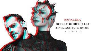Ivana Lola DON&#39;TYOUHIDE(L.I.B.)Feat.AC&amp;GeFar GloVibes REMIX