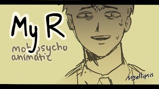 My R // mob psycho 100 animatic