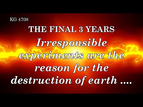 BD 4708 - IRRESPONSIBLE EXPERIMENTS ARE THE REASON FOR THE DESTRUTION OF EARTH ....