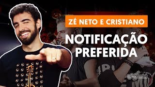 Como tocar no violão: NOTIFICAÇÃO PREFERIDA - Zé Neto e Cristiano (versão simplificada)