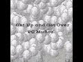"Get Up and Get Over" - PC Muñoz