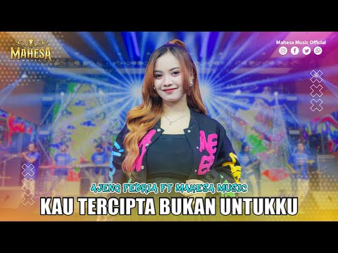 AJENG FEBRIA - KAU TERCIPTA BUKAN UNTUKKU | Mahesa Music