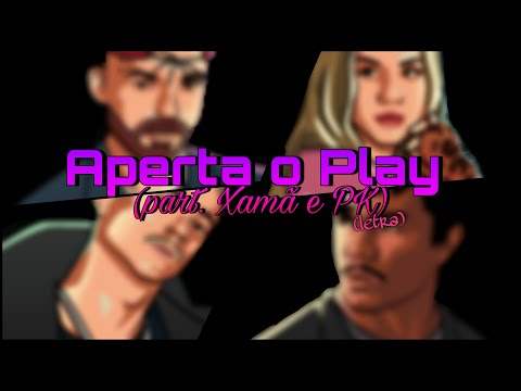 Música Aperta o Play (part. Xamã e PK) (letra)