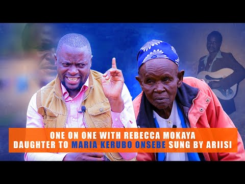 ONE ON ONE WITH REBECCA MOKAYADAUGHTER TO MARIA KERUBO ONSEBE SUNG BY ARIISI O,SABABU