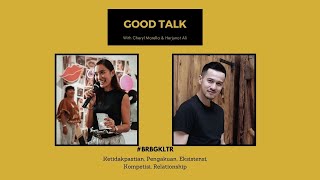Good Talk With Cheryl Marella &amp; Herjunot Ali: #BRBGKLTR Filosofi Hidup