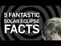 5 Fantastic Solar Eclipse Facts - Brit Lab 