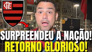 BOMBA! RETORNO INESPERADO! TORCIDA VAI A LOUCURA! NOTÍCIAS DO FLAMENGO HOJE!