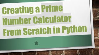 Download the video "Creating a Prime Number Calculator From Scratch in Python"