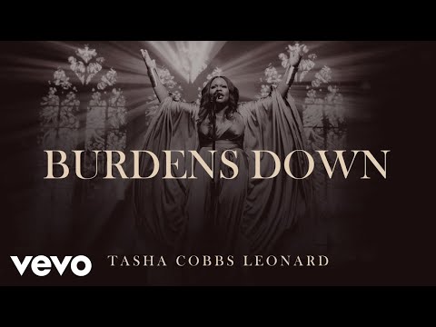 Tasha Cobbs Leonard - Burdens Down (Official Audio)